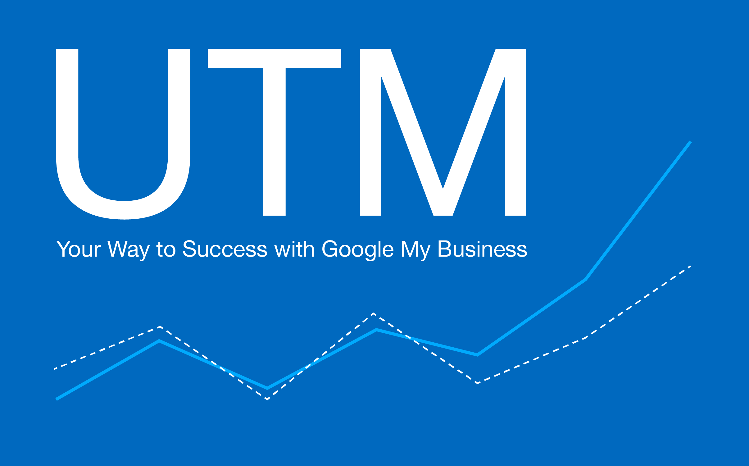 UTM your Way to Success with Google My Business
